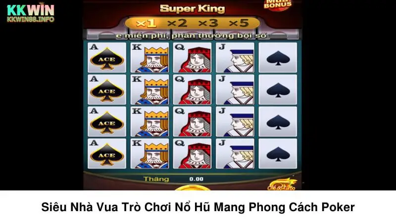 Siêu Nhà Vua trò chơi nổ hũ mang phong cách Poker