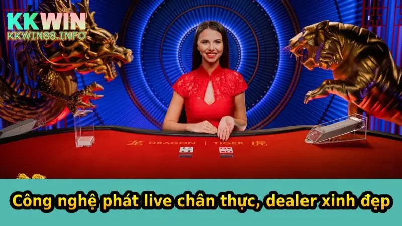 Công nghệ phát live chân thực, dealer xinh đẹp