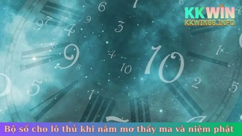 Bộ số cho lô thủ khi nằm mơ thấy ma và niệm phật