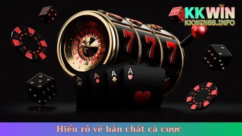 Hiểu rõ về bản chất cá cược - Cách chơi cờ bạc online luôn thắng