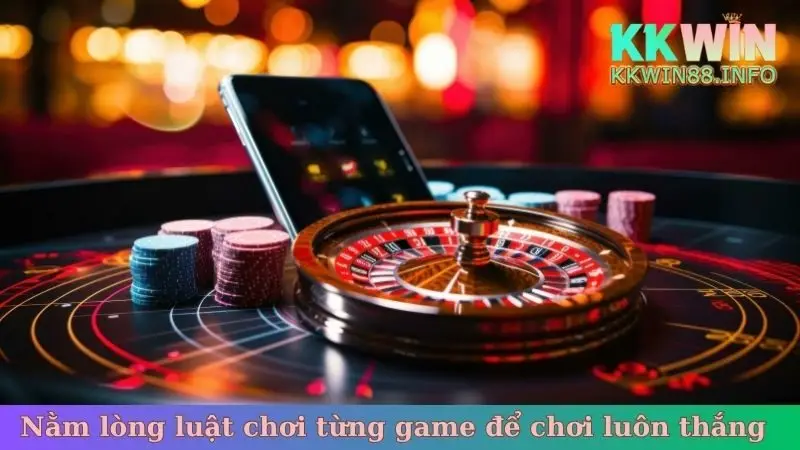 Nằm lòng luật chơi từng game để chơi luôn thắng