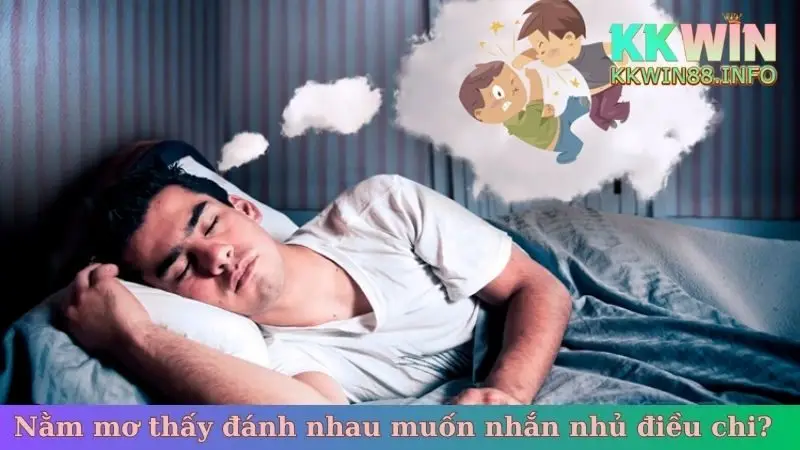 Nằm mơ thấy đánh nhau muốn nhắn nhủ điều chi?