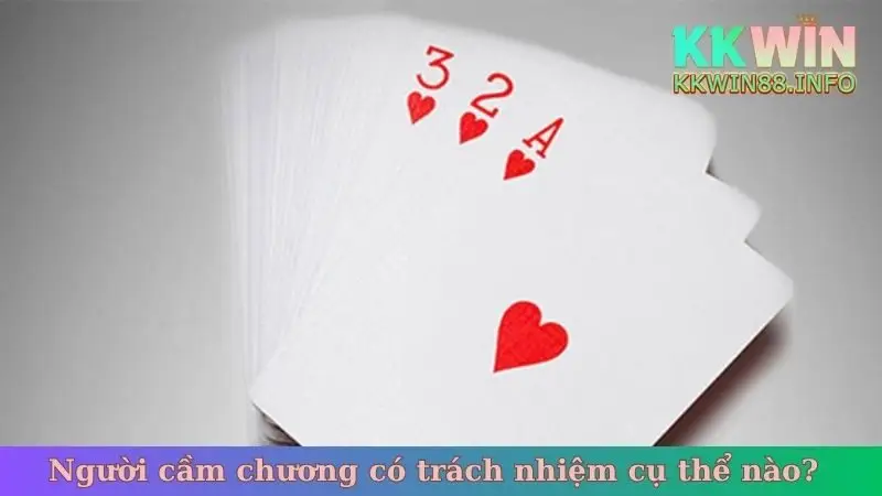 Người cầm chương có trách nhiệm cụ thể nào?